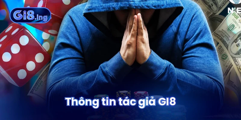 Tác Giả Nguyễn Hoàng Đức Và Sự Phát Triển Vượt Trội Của GI8 1 Thông tin tác giả GI8