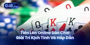 Tiến Lên Online Sân Chơi Giải Trí Kịch Tính Và Hấp Dẫn