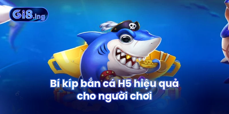 Bắn Cá H5 Săn Thưởng Đỉnh Cao Trong Thế Giới Đại Dương Ảo 4 Bí kíp bắn cá H5 hiệu quả cho người chơi