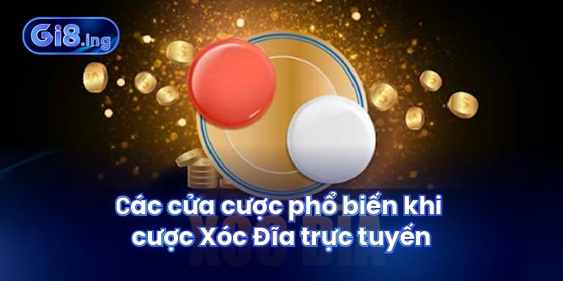 Các cửa cược phổ biến khi cược Xóc Đĩa trực tuyến
