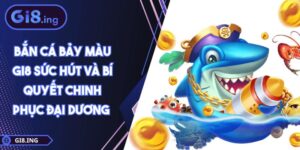 Bắn Cá Bảy Màu GI8 Sức Hút Và Bí Quyết Chinh Phục Đại Dương
