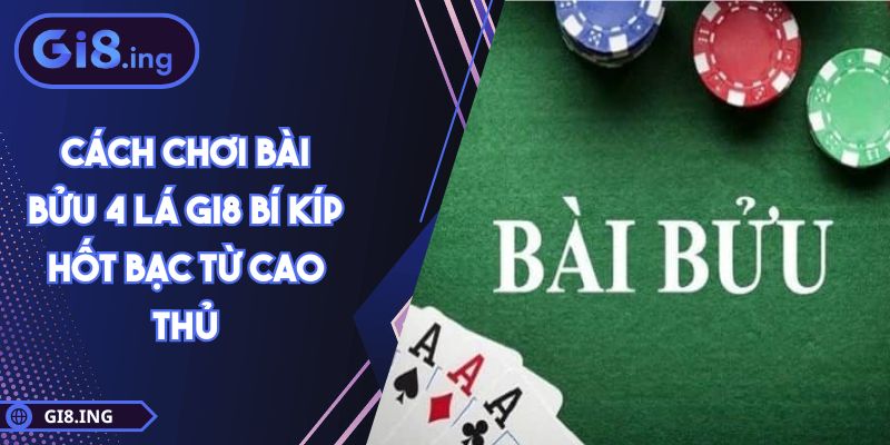 Cách Chơi Bài Bửu 4 Lá GI8 Bí Kíp Hốt Bạc Từ Cao Thủ 1 Cách Chơi Bài Bửu 4 Lá GI8 Bí Kíp Hốt Bạc Từ Cao Thủ