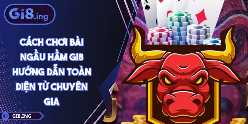 Cách Chơi Bài Ngầu Hầm GI8 Hướng Dẫn Toàn Diện Từ Chuyên Gia 1 Cách Chơi Bài Ngầu Hầm GI8 Hướng Dẫn Toàn Diện Từ Chuyên Gia
