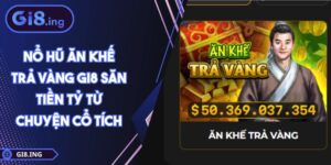 Nổ Hũ Ăn Khế Trả Vàng GI8 Săn Tiền Tỷ Từ Chuyện Cổ Tích