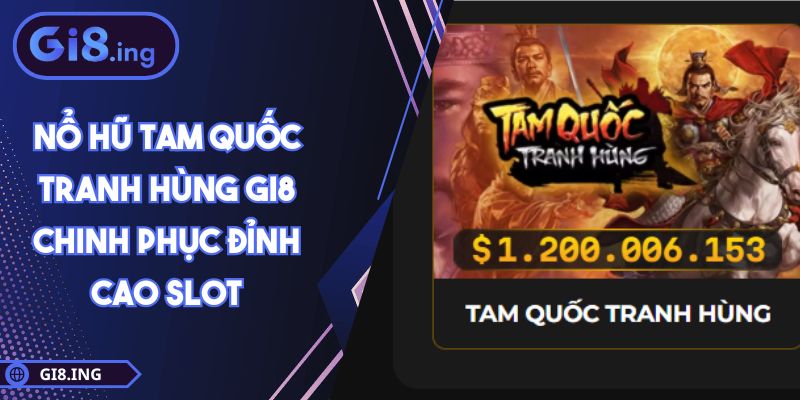 Nổ hũ Tam Quốc Tranh Hùng GI8 Chinh Phục Đỉnh Cao Slot 1 Nổ hũ Tam Quốc Tranh Hùng GI8 Chinh Phục Đỉnh Cao Slot